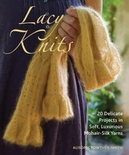 Lacy Knits: 20 Delicate Projects in Soft, Luxurious Mohair-Silk Yarns - GOOD