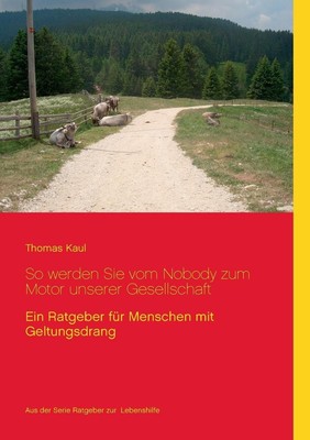 So werden Sie vom Nobody zum Motor unserer Gesellschaft: Ein Ratgeber f?r Mensch