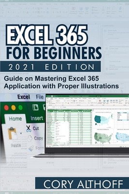 Excel 365 for Beginners 2021 Edition: Guide on Mastering Excel 365 Application w