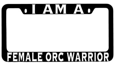 I Am A Female Orc Warrior Black METAL License Plate Frame RPG