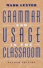 Grammar and Usage in the Classroom by Lester, Mark