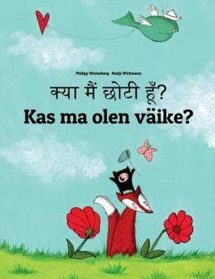 Kya Maim Choti Hum? Kas Ma Olen V?Ike?: Hindi-Estonian (Eesti Keel): Childr...