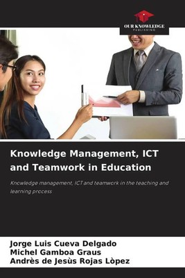 Knowledge Management, ICT and Teamwork in Education Delgado (u. a.) Taschenbuch