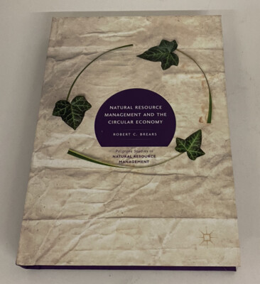 Natural Resource Management and the Circular Economy by Robert C. Brears 