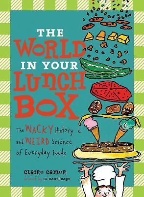 The World in Your Lunch Box: The Wacky History and Weird Science of Everyday Fo