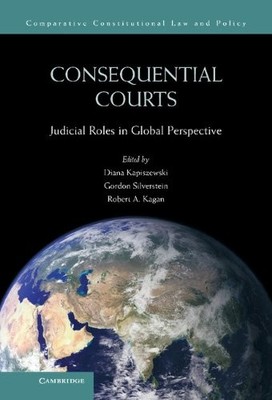 CONSEQUENTIAL COURTS: JUDICIAL ROLES IN GLOBAL PERSPECTIVE By Diana Kapiszewski
