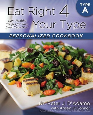 Eat Right 4 Your Type Personalized Cookbook Type A: 150+ Healthy Recipes For...
