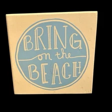 Beach Decor  Wooden Sign 5x5 Inch Wall Hanging or Stand Alone Bring on the Beach