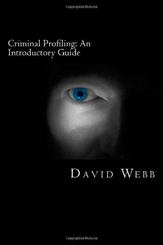 Criminal Profiling: An Introductory Guide By David Webb