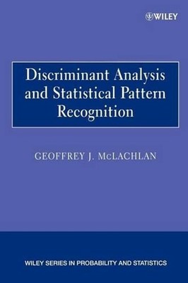 Discriminant Analysis and Statistical Pattern Recognition by Geoffrey J. McLachl