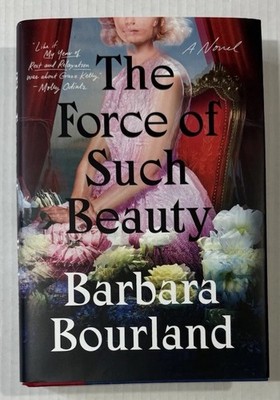 The Force of Such Beauty: A Novel - Hardcover By Barbara Bourland Psychological