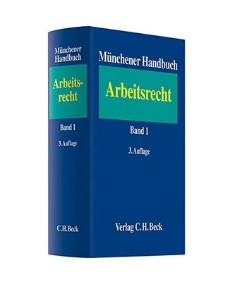 Münchener Handbuch zum Arbeitsrecht  Bd. 1: Individualarbeitsrecht I: Gesamtwer