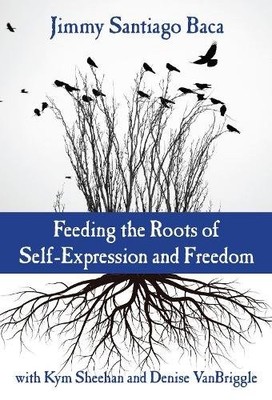 Feeding the Roots of Self Expression and Freedom Baca Sheehan Vanbriggle Veeder