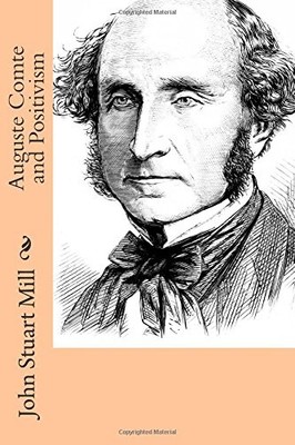 AUGUSTE COMTE AND POSITIVISM By John Stuart Mill **BRAND NEW**