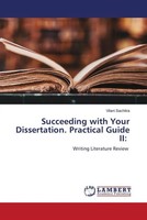 Succeeding With Your Dissertation. Practical Guide Ii: Writing Literature Review
