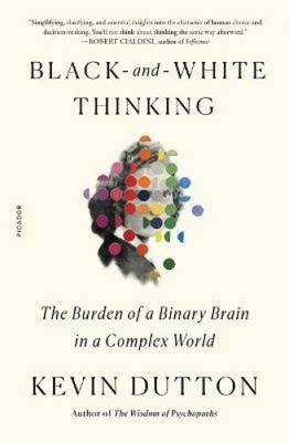 Black-and-White Thinking by Dutton, Kevin [Paperback]