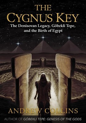 The Cygnus Key: The Denisovan Legacy, G?bekli Tepe, and the Birth of Egypt by An