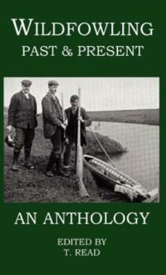 Wildfowling Past & Present - An Anthology