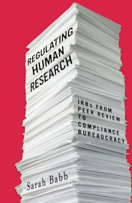 Regulating Human Research: Irbs from Peer Review to Com -  NEW Sarah Babb 2020
