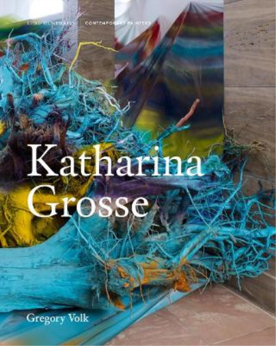 Gregory Volk Katharina Grosse (Copertina rigida) Contemporary Painters Series