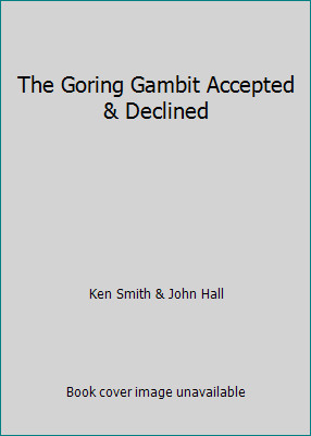 The Goring Gambit Accepted & Declined by Ken Smith & John Hall