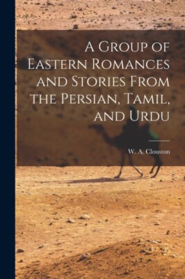 Clouston - A Group of Eastern Romances and Stories From the Persian T - X555z