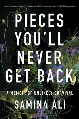 Pieces You'll Never Get Back: A Memoir of Unlikely Survival by Samina Ali Paperb
