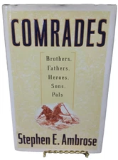 1ST ED. Comrades : Brothers Fathers Heroes Sons Pals Stephen E. Ambrose HC W/ DJ