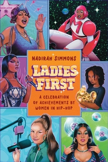 Ladies First: Hip-Hop Ladies Who Changed the Game by Nadirah Simmons HARDBACK