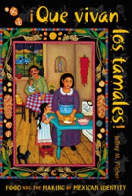 Que vivan los tamales!: Food and the Making of Mexican Identity (Dialogos - GOOD