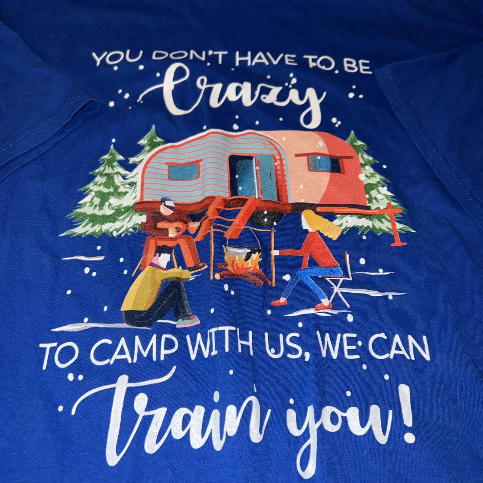 You Don't Have To Be Crazy To Camp With Us We Can Train You- 4X Blue T-Shirt EUC