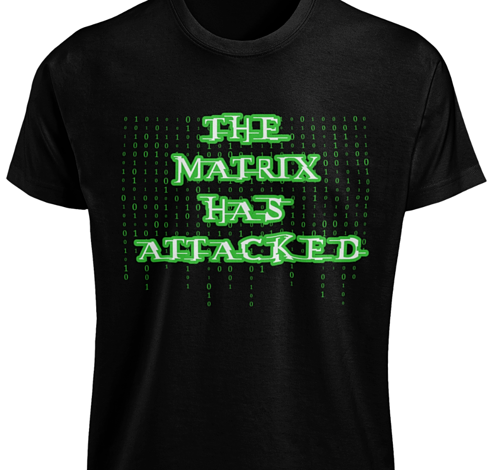 The Matrix Has Attacked Me T-Shirt S-4XL Matrix Attacks New Funny