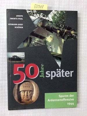 50 Jahre später - Spuren der Ardennenoffensive 1944 (Leinen) Emonts-Pool, Joseph