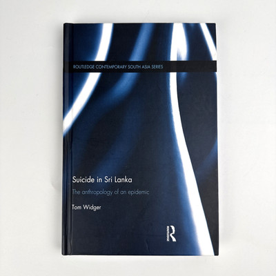 Suicide in Sri Lanka: The Anthropology of an Epidemic Widger Routledge HARDCOVER