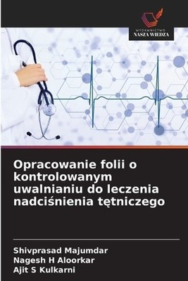 Opracowanie folii o kontrolowanym uwalnianiu do leczenia nadcinienia ttniczego b
