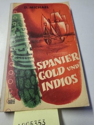 Spanier, Gold und Indios Michael, D.: