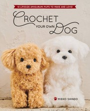 Crochet Your Own Dog: 14 Lifesize Amigurumi Pups to Make Love - GOOD