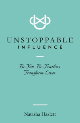 Unstoppable Influence: Be You. Be Fearless. Transform L - Paperback / softback N