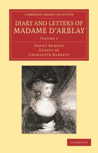 Diary and Letters of Madame d'Arblay: Volume 1 Edited by her Niece Burney