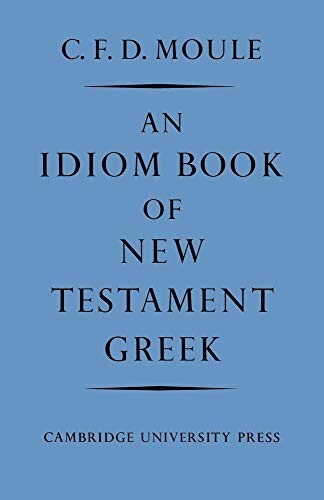 An Idiom Book of New Testament Greek by C. F. D. Moule (Paperback, 1979)