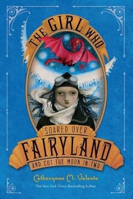 Catherynne M Va The Girl Who Soared Over Fairyland and Cut the Moo (Taschenbuch)