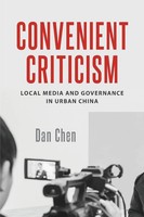 Convenient Criticism Local Media And Governance In Urban China Dan Chen Buch