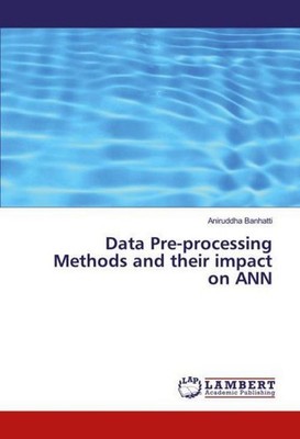 Data Pre-processing Methods and their impact on ANN Aniruddha Banhatti