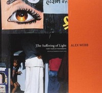 The Suffering Of Light Thirty Years Of Photographs By Alex Webb