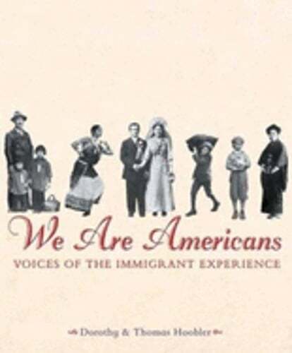 We Are Americans: Voices of the Immigrant Experience by Dorothy