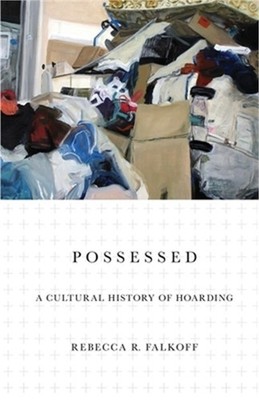Possessed: A Cultural History of Hoarding (Paperback or Softback)