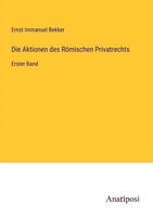 Die Aktionen Des RöMischen Privatrechts Erster Band Ernst Immanuel Bekker Buch