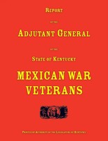 Report Of The Adjutant General Of The State Of Kentucky. Mexican War Veterans