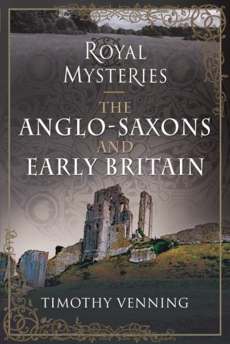 Royal Mysteries of the Anglo-Saxons and Early Britain  *NEW* + FREE P&P