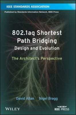 802. 1aq Shortest Path Bridging Design and Evolution : The Architect's...